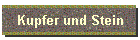 Kupfer und Stein